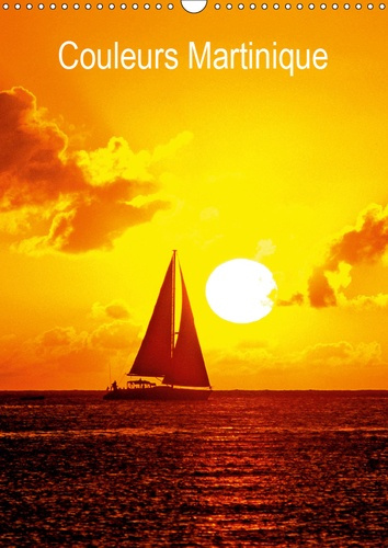 COULEURS MARTINIQUE (CALENDRIER MURAL 2019 DIN A3 VERTICAL) - LA MARTINIQUE (CALENDRIER MENSUEL, 14