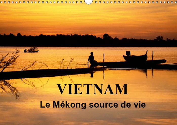 VIETNAM LE MEKONG SOURCE DE VIE (CALENDRIER MURAL 2019 DIN A3 HORIZONTAL) - LE VIETNAM EST TRAVERSE