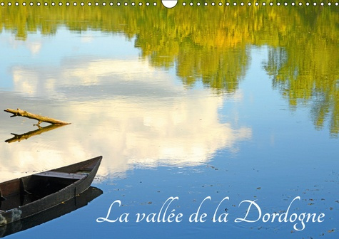 LA VALLEE DE LA DORDOGNE (CALENDRIER MURAL 2019 DIN A3 HORIZONTAL) - SITES DE LA VALLEE DE LA DORDOG
