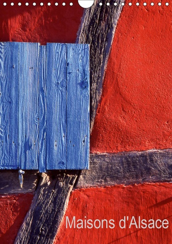 MAISONS D'ALSACE (CALENDRIER MURAL 2019 DIN A4 VERTICAL) - LES MAISONS COLOREES D'ALSACE (CALENDRIER
