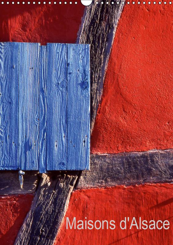 MAISONS D'ALSACE (CALENDRIER MURAL 2019 DIN A3 VERTICAL) - LES MAISONS COLOREES D'ALSACE (CALENDRIER
