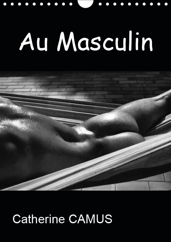 AU MASCULIN (CALENDRIER MURAL 2019 DIN A4 VERTICAL) - PHOTOS NOIR & BLANC DE CORPS MASCULINS (CALEND