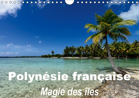 POLYNESIE FRANCAISE - MAGIE DES ILES (CALENDRIER MURAL 2019 DIN A4 HORIZONTAL) - LA MAGIE DES ILES D