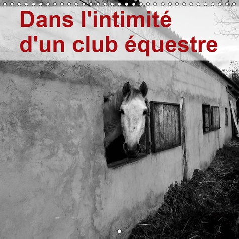 DANS L'INTIMITE D'UN CLUB EQUESTRE (CALENDRIER MURAL 2019 300 * 300 MM SQUARE) - LA VIE D'UN CLUB EQ