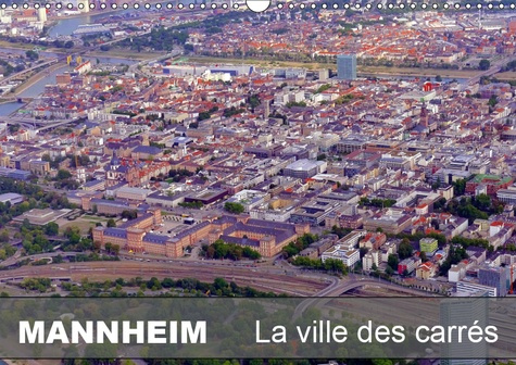 MANNHEIM -  LA VILLE DES CARRES (CALENDRIER MURAL 2019 DIN A3 HORIZONTAL) - MANNHEIM - LA VILLE DES