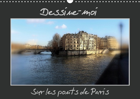 DESSINE-MOI SUR LES PONTS DE PARIS (CALENDRIER MURAL 2019 DIN A3 HORIZONTAL) - UNE REPRESENTATION DE
