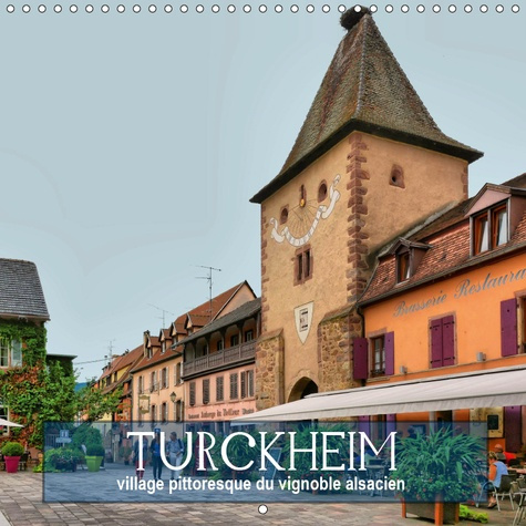 TURCKHEIM - VILLAGE PITTORESQUE DU VIGNOBLE ALSACIEN (CALENDRIER MURAL 2019 300 * 300 MM SQUARE) - 1