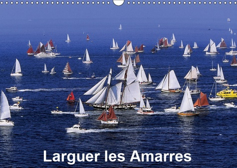 LARGUER LES AMARRES (CALENDRIER MURAL 2019 DIN A3 HORIZONTAL) - INVITATION A LA DECOUVERTE DE CES MA