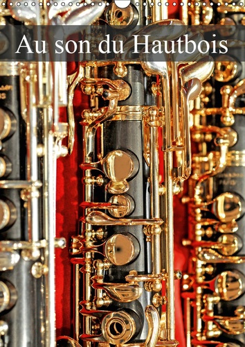 AU SON DU HAUTBOIS (CALENDRIER MURAL 2019 DIN A3 VERTICAL) - MANUFACTURE DE HAUTBOIS (CALENDRIER MEN