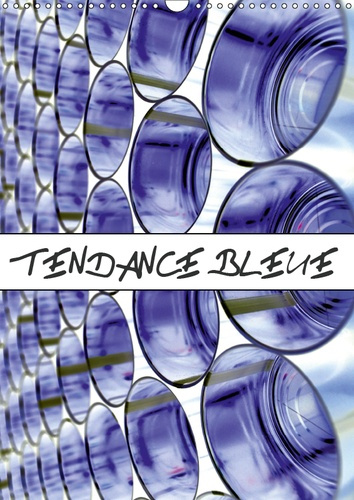 TENDANCE BLEUE (CALENDRIER MURAL 2019 DIN A3 VERTICAL) - TRAVAIL PHOTOGRAPHIQUE SUR LA COULEUR BLEUE