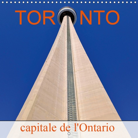 TORONTO CAPITALE DE L'ONTARIO (CALENDRIER MURAL 2019 300 * 300 MM SQUARE) - UN PETIT NEW-YORK AU CAN