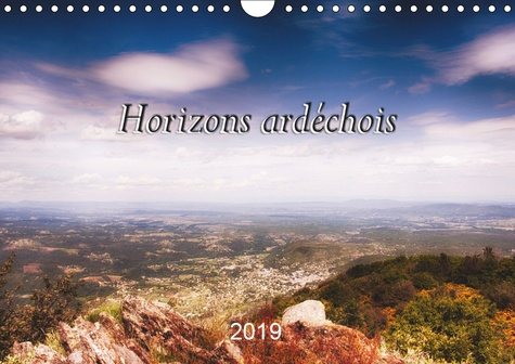 HORIZONS ARDECHOIS (CALENDRIER MURAL 2019 DIN A4 HORIZONTAL) - PHOTOS PRISES DANS LE SUD DE L'ARDECH