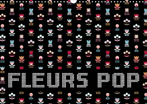 FLEURS POP (CALENDRIER MURAL 2019 DIN A3 HORIZONTAL) - DES FLEURS GRAPHIQUES AUX COULEURS POP (CALEN