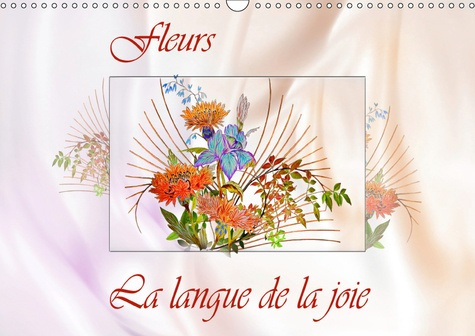 FLEURS LA LANGUE DE LA JOIE (CALENDRIER MURAL 2019 DIN A3 HORIZONTAL) - DESSINS AU CRAYON DE COULEUR
