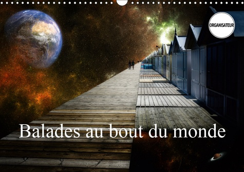 BALADES AU BOUT DU MONDE (CALENDRIER MURAL 2019 DIN A3 HORIZONTAL) - IMAGES INCROYABLES DU BOUT DU M