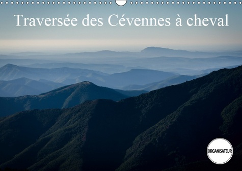 TRAVERSEE DES CEVENNES A CHEVAL (CALENDRIER MURAL 2019 DIN A3 HORIZONTAL) - APERCU DES PAYSAGES TRAV