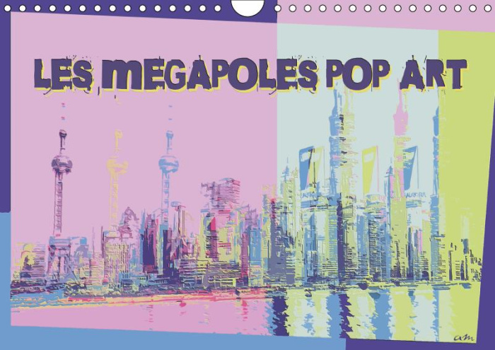 LES MEGAPOLES POP ART (CALENDRIER MURAL 2019 DIN A4 HORIZONTAL) - SERIE DE 12 CREATIONS ORIGINALES S