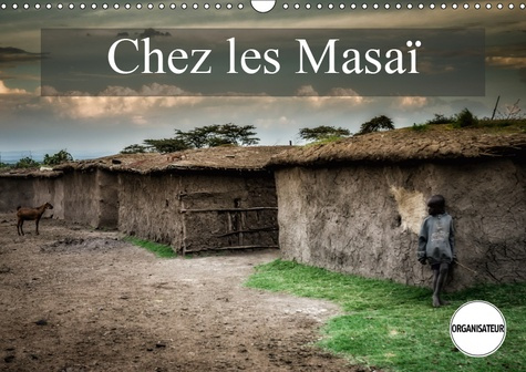 CHEZ LES MASAI (CALENDRIER MURAL 2019 DIN A3 HORIZONTAL) - UNE PETITE VISITE CHEZ LES MASAI (CALENDR