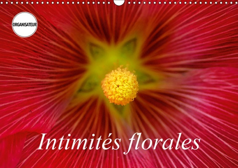 INTIMITES FLORALES (CALENDRIER MURAL 2019 DIN A3 HORIZONTAL) - MACROPHOTOGRAPHIES DE FLEURS (CALENDR
