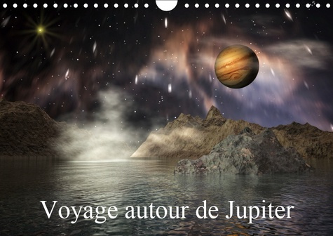 VOYAGE AUTOUR DE JUPITER (CALENDRIER MURAL 2019 DIN A4 HORIZONTAL) - PAYSAGES 3D DE LUNES IMAGINAIRE