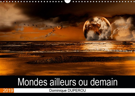 MONDES AILLEURS OU DEMAIN (CALENDRIER MURAL 2019 DIN A3 HORIZONTAL) - DES MONDES IMAGINAIRES OU UNE