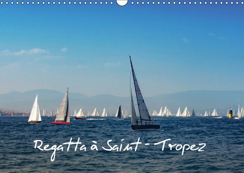 REGATTA A SAINT-TROPEZ (CALENDRIER MURAL 2019 DIN A3 HORIZONTAL) - LES VOILES DE SAINT-TROPEZ AU FIL