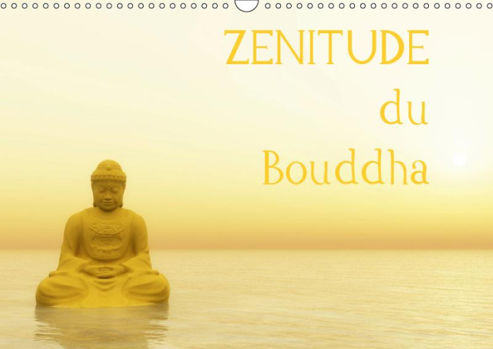 ZENITUDE DU BOUDDHA (CALENDRIER MURAL 2019 DIN A3 HORIZONTAL) - BOUDDHA, L'INSPIRATION ZEN POUR UNE