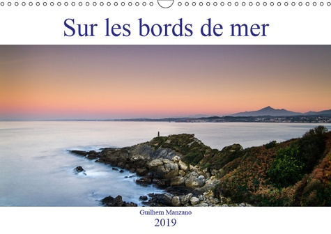 SUR LES BORDS DE MER (CALENDRIER MURAL 2019 DIN A3 HORIZONTAL) - IMAGES DE PAYSAGES DE BORDS DE MER