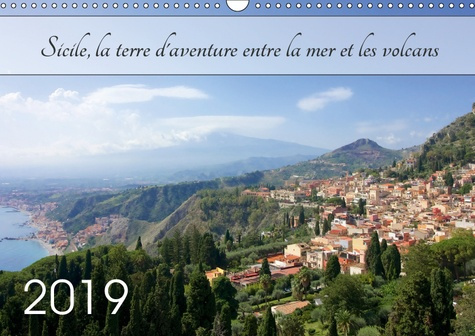 SICILE, LA TERRE D'AVENTURE ENTRE LA MER ET LES VOLCANS (CALENDRIER MURAL 2019 DIN A3 HORIZONTAL) -