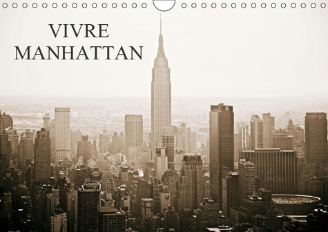 VIVRE MANHATTAN (CALENDRIER MURAL 2019 DIN A4 HORIZONTAL) - SURVOL EN 13 IMAGES DE LA VIE A MANHATTA