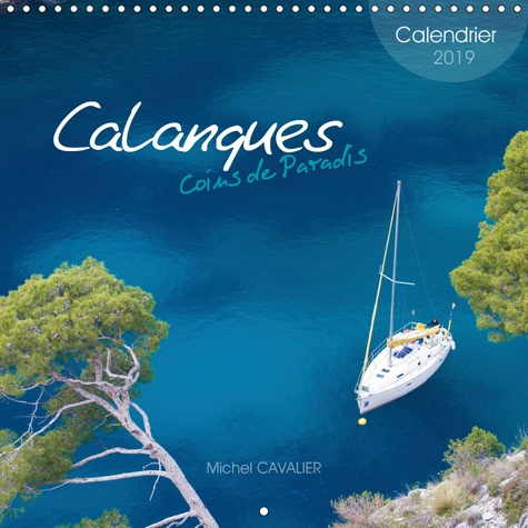 CALANQUES COINS DE PARADIS (CALENDRIER MURAL 2019 300 * 300 MM SQUARE) - VERITABLE PARADIS, LES CALA