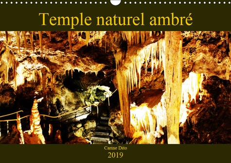 TEMPLE NATUREL AMBRE (CALENDRIER MURAL 2019 DIN A3 HORIZONTAL) - PHOTOGRAPHIES D'UNE CAVITE SOUTERRA