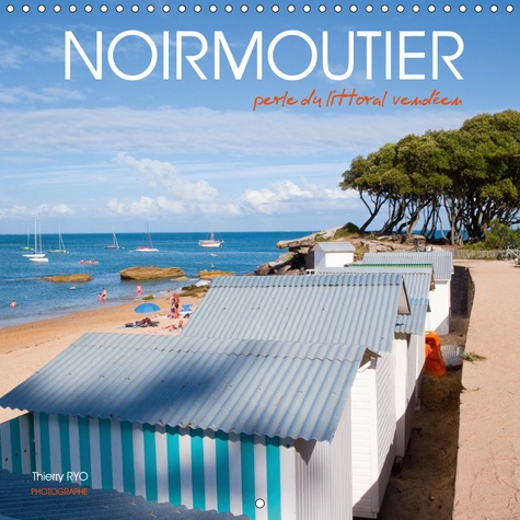 NOIRMOUTIER, PERLE DU LITTORAL VENDEEN (CALENDRIER MURAL 2019 300 * 300 MM SQUARE) - LA BEAUTE DE L'