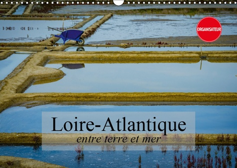 LOIRE-ATLANTIQUE, ENTRE TERRE ET MER (CALENDRIER MURAL 2019 DIN A3 HORIZONTAL) - PAYSAGES DE LOIRE-A