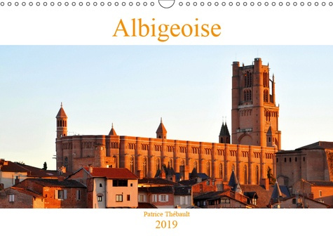 ALBIGEOISE (CALENDRIER MURAL 2019 DIN A3 HORIZONTAL) - LA VILLE D'ALBI ET SON PATRIMOINE (CALENDRIER