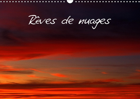 REVES DE NUAGES (CALENDRIER MURAL 2019 DIN A3 HORIZONTAL) - INVITATION A LA REVERIE, LA TETE DANS LE