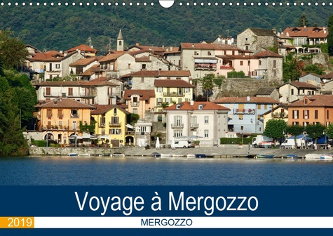 VOYAGE A MERGOZZO (CALENDRIER MURAL 2019 DIN A3 HORIZONTAL) - MERGOZZO, UN DES PLUS BEAUX VILLAGES D