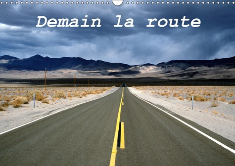 DEMAIN LA ROUTE (CALENDRIER MURAL 2019 DIN A3 HORIZONTAL) - PAYSAGES DE ROUTES DANS DIFFERENTS PAYS
