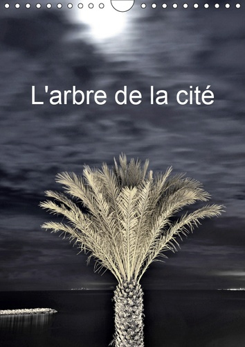 L'ARBRE DE LA CITE (CALENDRIER MURAL 2019 DIN A4 VERTICAL) - LA PRESENCE DE L'ARBRE DANS NOS VILLES