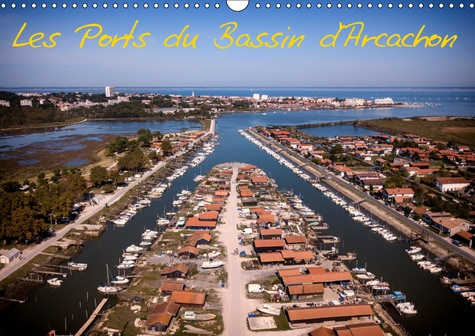 LES PORTS DU BASSIN D'ARCACHON (CALENDRIER MURAL 2019 DIN A3 HORIZONTAL) - LES PETITS PORTS DU BASSI
