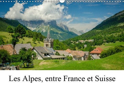 LES ALPES, ENTRE FRANCE ET SUISSE (CALENDRIER MURAL 2019 DIN A3 HORIZONTAL) - PAYSAGES DES QUATRE SA