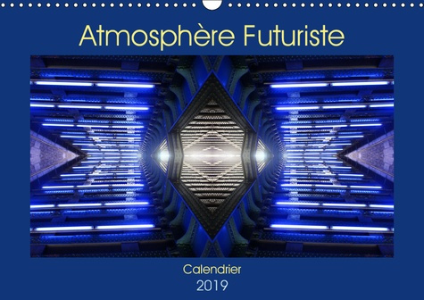 ATMOSPHERE FUTURISTE (CALENDRIER MURAL 2019 DIN A3 HORIZONTAL) - PHOTOGRAPHIES D'UNE GARE, D'ESCALAT