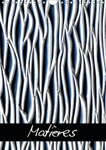 MATIERES (CALENDRIER MURAL 2019 DIN A4 VERTICAL) - PHOTOGRAPHIES DE MATIERES (CALENDRIER MENSUEL, 14