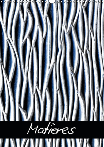 MATIERES (CALENDRIER MURAL 2019 DIN A3 VERTICAL) - PHOTOGRAPHIES DE MATIERES (CALENDRIER MENSUEL, 14
