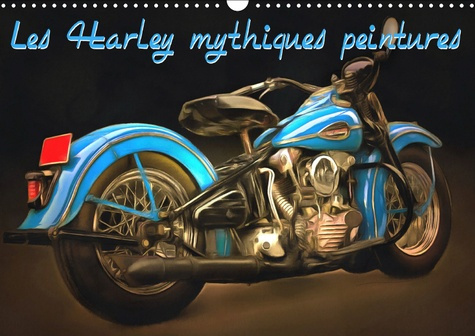 LES HARLEY MYTHIQUES PEINTURES (CALENDRIER MURAL 2019 DIN A3 HORIZONTAL) - SERIE DE 12 PEINTURES D'U