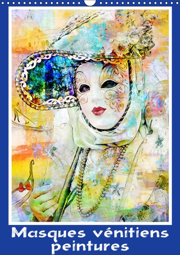 MASQUES VENITIENS PEINTURES (CALENDRIER MURAL 2019 DIN A3 VERTICAL) - SERIE DE 12 CREATIONS ORIGINAL
