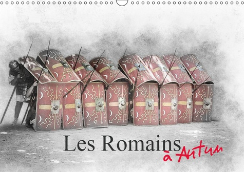 LES ROMAINS A AUTUN (CALENDRIER MURAL 2019 DIN A3 HORIZONTAL) - RETOUR SUR L'EPOQUE ROMAINE A AUTUN