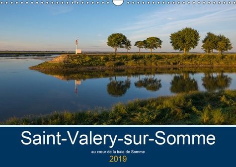 SAINT-VALERY-SUR-SOMME AU COEUR DE LA BAIE DE SOMME (CALENDRIER MURAL 2019 DIN A3 HORIZONTAL) - SAIN