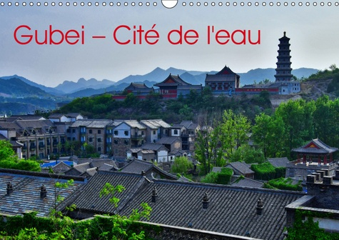 GUBEI - CITE DE L'EAU (CALENDRIER MURAL 2019 DIN A3 HORIZONTAL) - VILLE D'EAU PRES DE LA GRANDE MURA