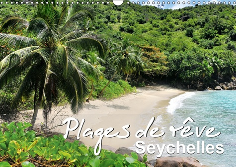 PLAGES DE REVE SEYCHELLES (CALENDRIER MURAL 2019 DIN A3 HORIZONTAL) - LES PLUS BELLES PLAGES DES ILE